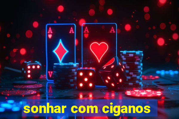 sonhar com ciganos